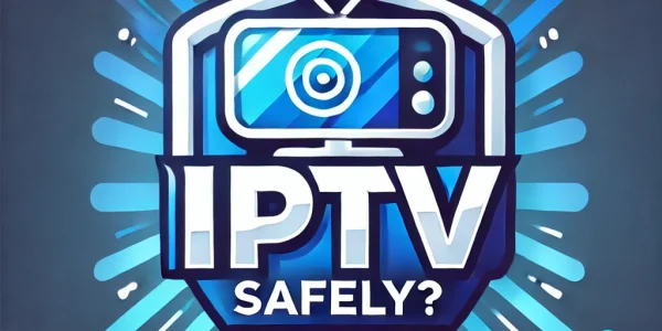 How-to-use- IPTV-safely